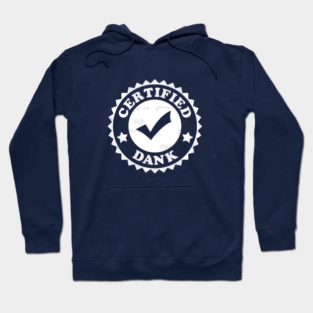 Certified Dank Hoodie by dumbshirts